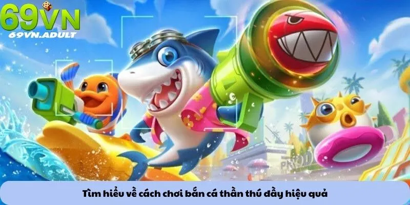 Bắn cá thần thú 2 Tìm hiểu về cách chơi bắn cá thần thú đầy hiệu quả