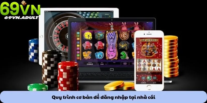 Quy trình cơ bản để đăng nhập tại nhà cái