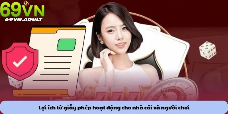 Giấy phép hoạt động 3 Lợi ích từ giấy phép hoạt động cho nhà cái và người chơi