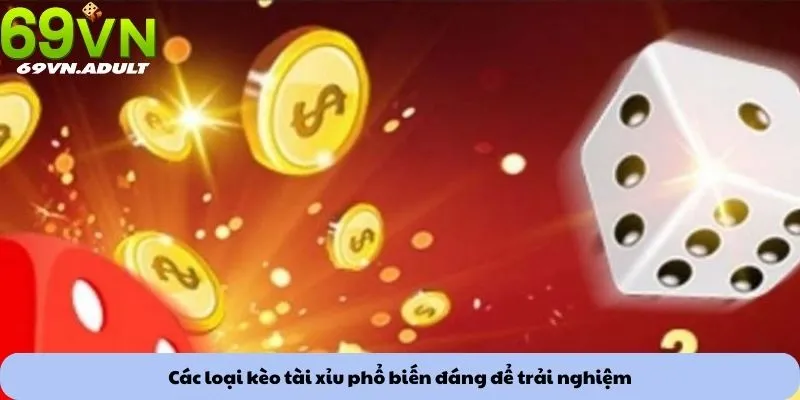 Kèo tài xỉu 1 Các loại kèo tài xỉu phổ biến đáng để trải nghiệm