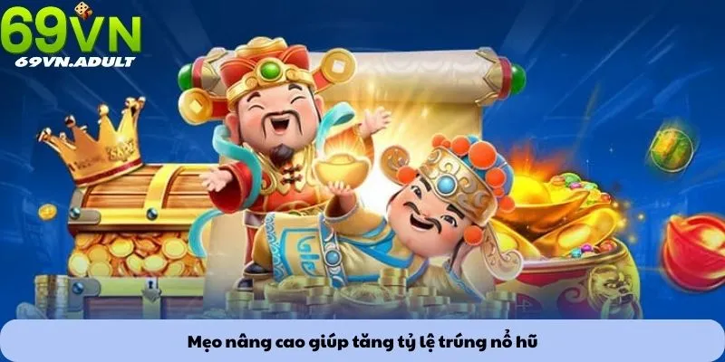 Mẹo chơi nổ hũ 3 Mẹo nâng cao giúp tăng tỷ lệ trúng nổ hũ