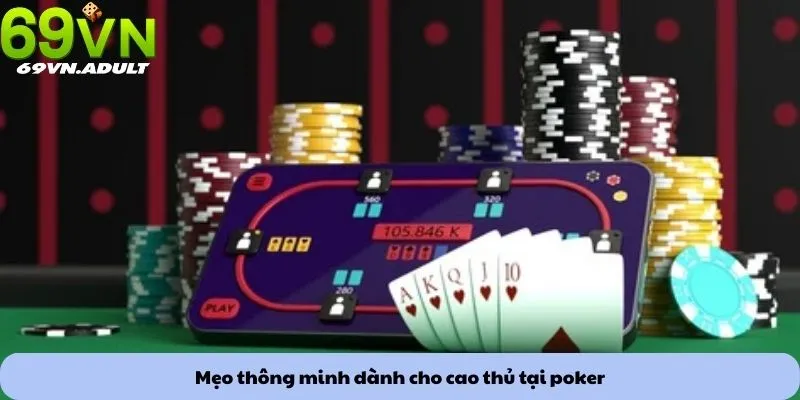 Mẹo thông minh dành cho cao thủ tại poker