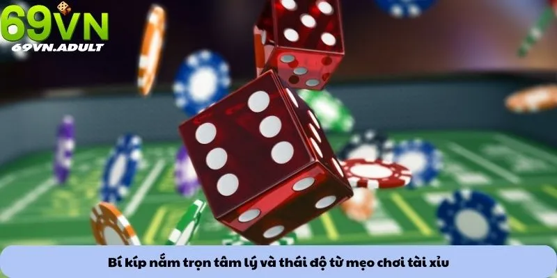 Mẹo chơi tài xỉu 3 Bí kíp nắm trọn tâm lý và thái độ từ mẹo chơi tài xỉu