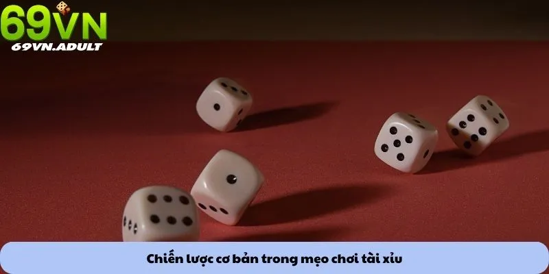 Mẹo chơi tài xỉu 1 Chiến lược cơ bản trong mẹo chơi tài xỉu