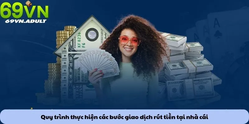 Quy trình thực hiện các bước giao dịch rút tiền tại nhà cái